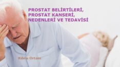 PROSTAT BELİRTİLERİ, PROSTAT KANSERİ, NEDENLERİ VE TEDAVİSİ