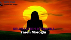 Yaren Moroğlu Kaleminden; KELİMELERİN KIYISINDA